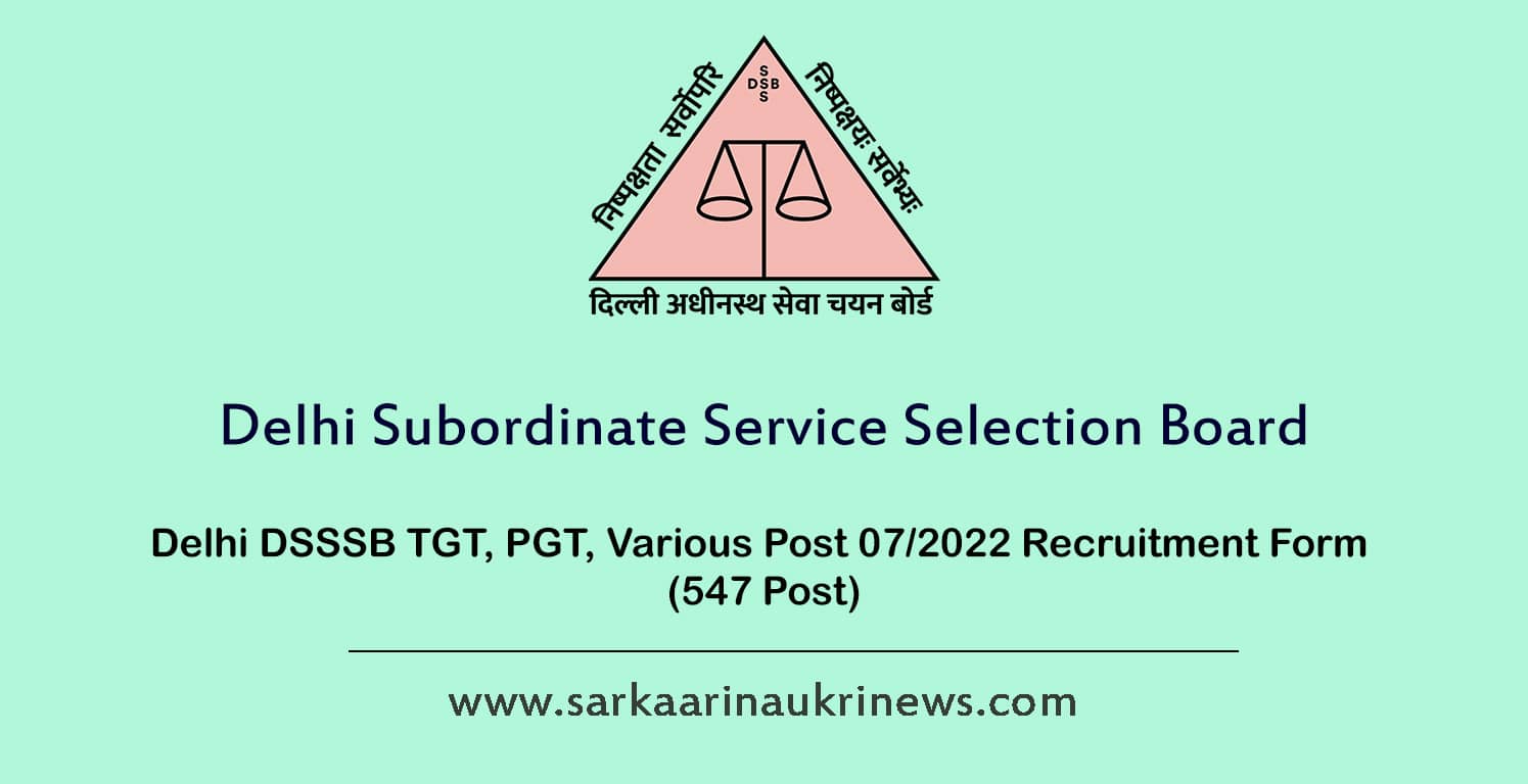 Delhi DSSSB TGT, PGT, Various Post 07/2022 Recruitment Form 547 Post