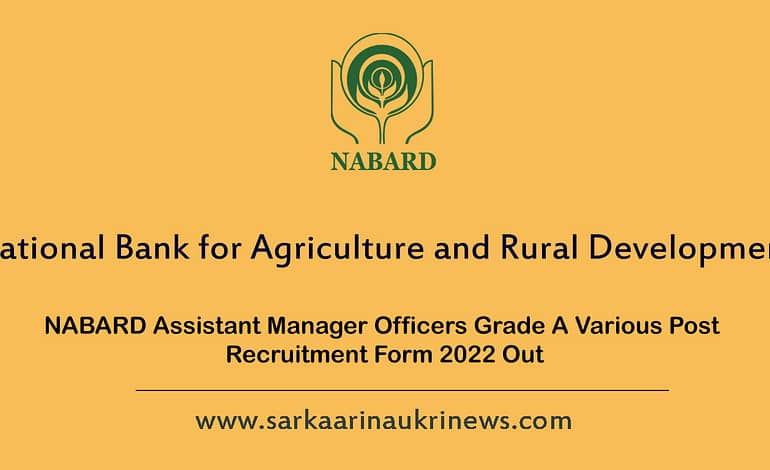  NABARD Assistant Manager Officers Grade A Various Post Recruitment Form 2022 Out
